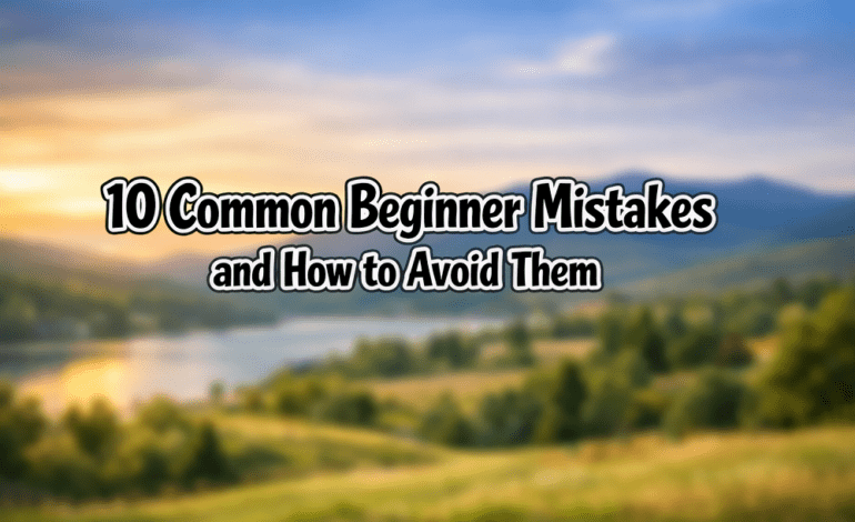  10 Common Beginner Mistakes and How to Avoid Them